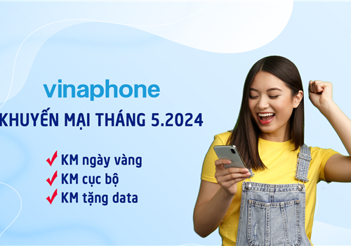 Khuyến mại VinaPhone tháng 5.2024: Tặng tiền + data