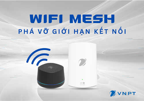 Wifi Mesh VNPT – Phá vỡ mọi giới hạn kết nối